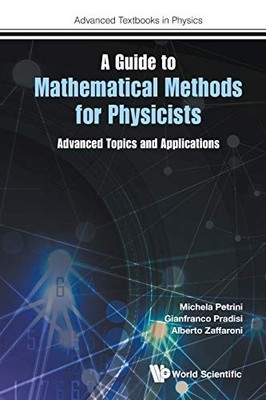 GUIDE TO MATHEMATICAL METHODS FOR PHYSICISTS, A: ADVANCED By Michela Petrini