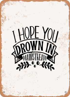 METAL SIGN - I Hope You Drown In Mainstream - Vintage Look