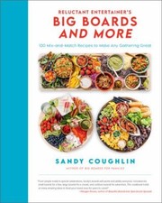 The Reluctant Entertainer's Big Boards and More: 100 Mix-and-Match Recipes to M