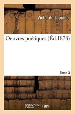 Oeuvres poetiques de Victor de Laprade. T. 3                                   
