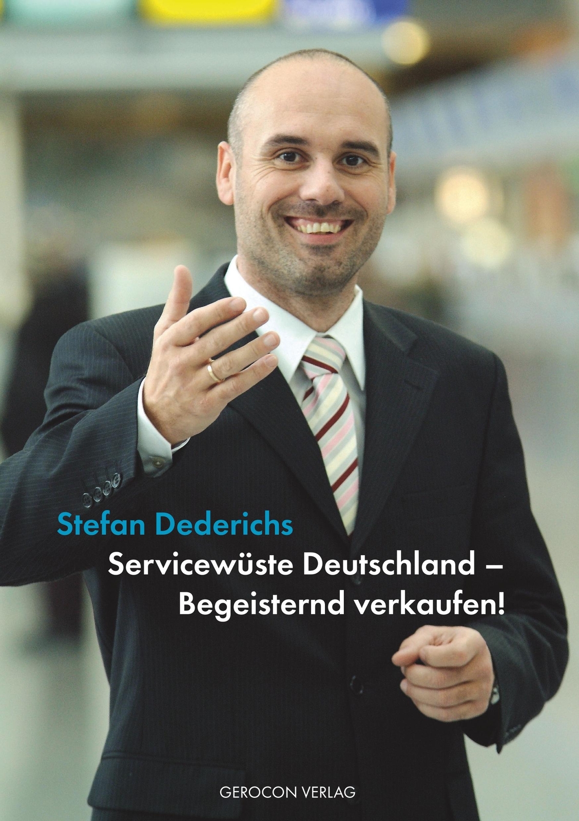 Servicewüste Deutschland - Begeisternd Verkaufen Stefan Dederichs