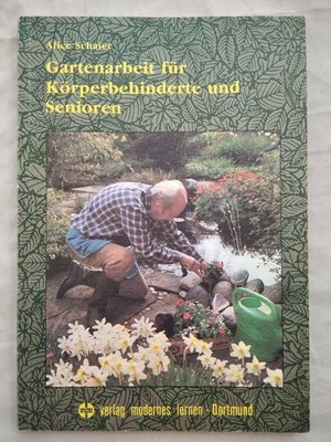 Gartenarbeit für Körperbehinderte und Senioren. Eine Einführung. Alice, Schaier: