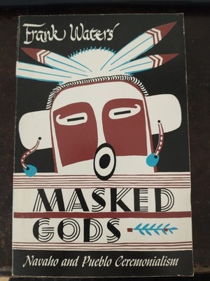 Masked Gods - Navajo & Pueblo Ceremonialism By Frank Waters VG Condition