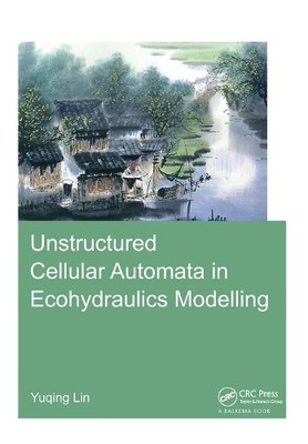 Unstructured Cellular Automata in Ecohydraulics Modeling - 9781138381612