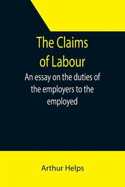 Arthur Helps | The Claims Of Labour; An Essay On The Duties Of The Employers...-image
