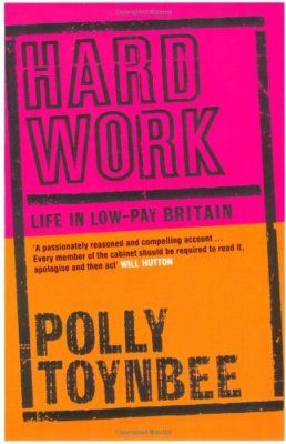 Hard Work: Life in Low-pay Britain,Polly Toynbee