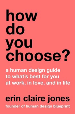 Wie wählen Sie aus?: A Human Design Guide to What's Best for You at Work, in Love