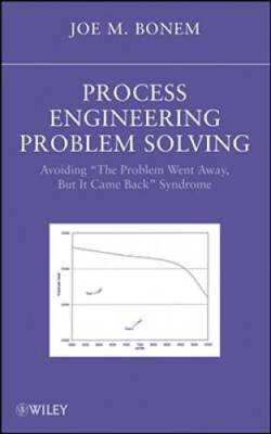 Process Engineering Problem Solving: Avoiding The Problem Went Away, but - GOOD