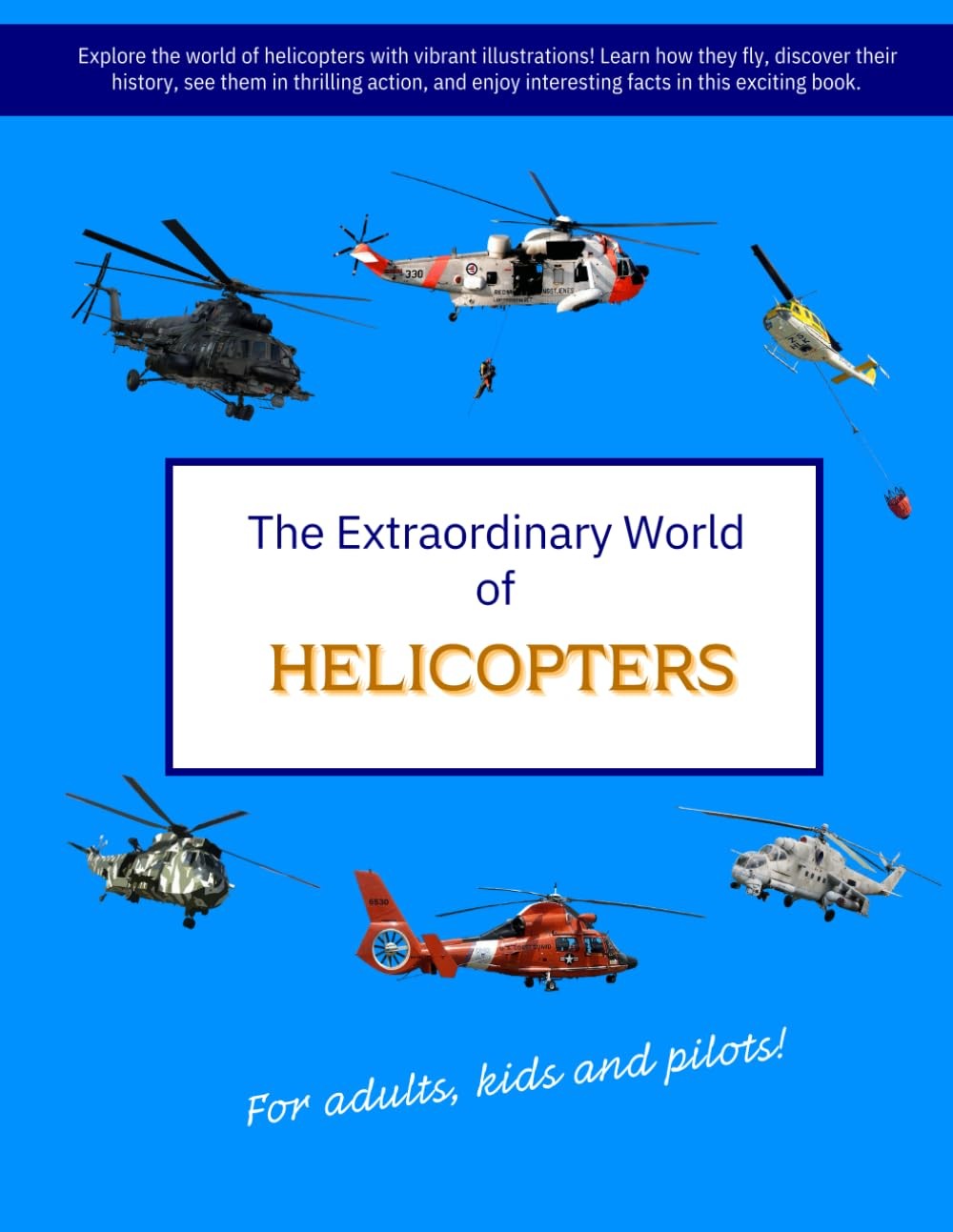 THE EXTRAORDINARY WORLD OF HELICOPTERS: Explore the world of helicopters with vi