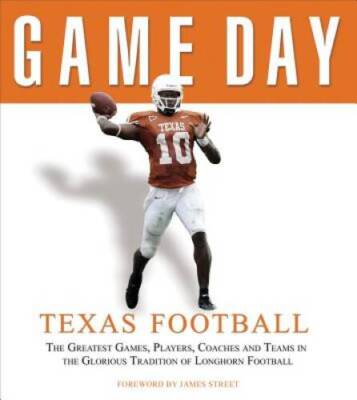 Game Day: Texas Football: The Greatest Games, Players, Coaches and T - VERY GOOD