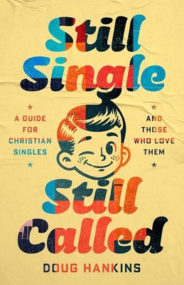 Still Single, Still Called: A Guide for Christian Singles and Those Wh Paperback