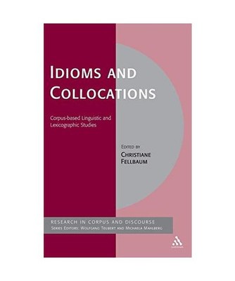Idioms and Collocations: Corpus-Based Linguistic and Lexicographic Studies