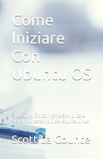 Come Iniziare Con Ubuntu OS: Una Guida Ridicolmente Semplice Al Sistema Operativ