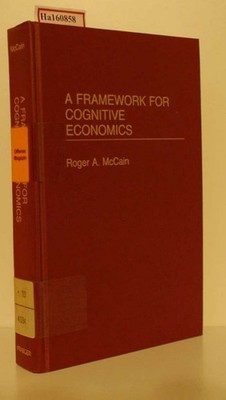 A Framework for cognitive Economics. McCain, Roger A.:
