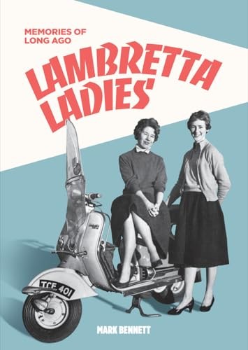 Lambretta Ladies - Memories of Long Ago - Bennett, Mark