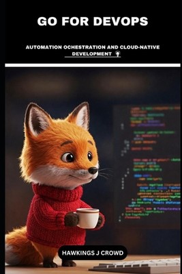 Go For DevOps: Automation Ochestration And Cloud-Native Development by Hawkings 