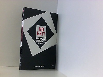 No Exit: North Korea, Nuclear Weapons and International Security (ADELPHI Series