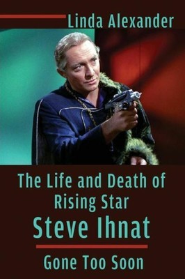 The Life And Death Of Rising Star Steve Ihnat - Gone Too Soon