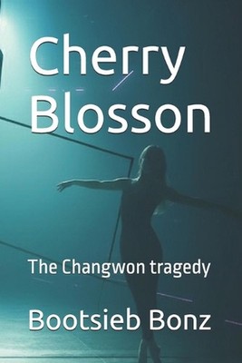 Cherry Blosson: The Changwon tradegy by Bootsieb Bonz Paperback Book