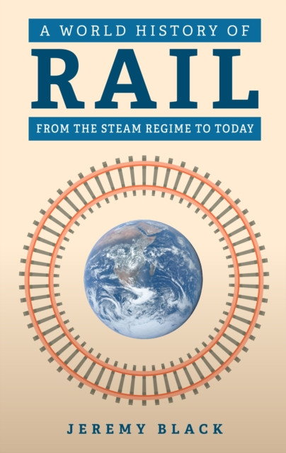 A World History of Rail by Jeremy Black (Hardback Book)