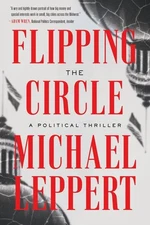 Flipping the Circle: A Political Thriller - Leppert, Michael - Good - See co...