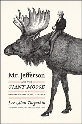 Mr. Jefferson and the Giant Moose by Lee Alan Dugatkin PAPERBACK 9780226639109