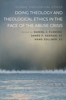 Doing Theology and Theological Ethics in the Face of the Abuse Crisis by Fleming