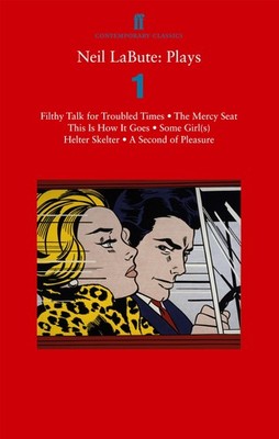 Neil Labute: Plays 1: Filthy Talk for Troubled Times; the Mercy Seat; Some G...