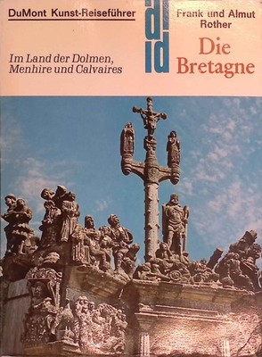 Die Bretagne : im Land d. Dolmen, Menhire u. Calvaires. Kunst-Reiseführer in der