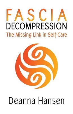 Fascia Decompression: The missing link in self-care by Deanna Hansen (English) P