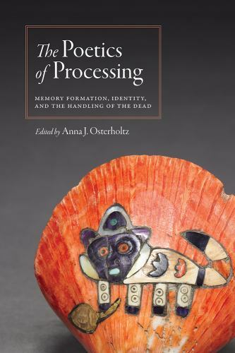 Poetics of Processing : Memory Formation, Identity, and the Handling of ...