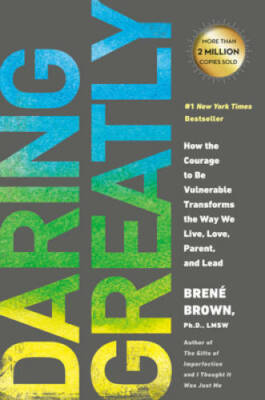 Daring Greatly: How the Courage to Be Vulnerable Transforms the Way - ACCEPTABLE