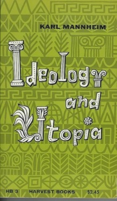 Ideology & Utopia: An Introduction to the Sociology of Knowledge