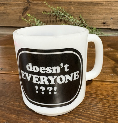 Vtg Milk Glass Mug DOESN T EVERYONE!? Funny Saying Glasbake 10 oz Coffee 2 sided