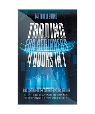 TRADING FOR BEGINNERS: 4 Books in One: Day Trading + Forex Trading + Options Tra