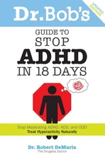 Dr. Bob's Guide to Stop ADHD in 18 Days - paperback DeMaria, Robert