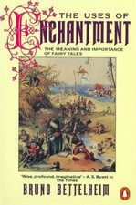 The Uses of Enchantment: The Meaning and Importance of Fairy Tales (Penguin Psyc