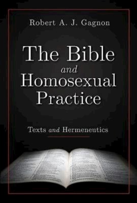 The Bible and Homosexual Practice: Texts and Hermeneutics Gagnon
