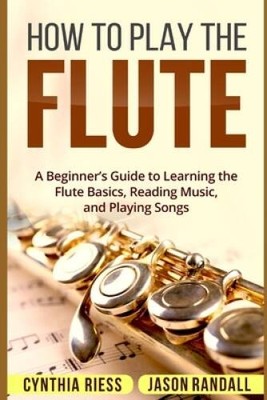 How to Play the Flute: A Beginners Guide to Learning the Flute Basics, - GOOD