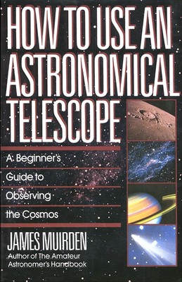 How To Use An Astronomical Telescope: A Beginner's Guide to Observing the Cosmos