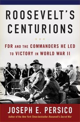 Roosevelt's Centurions: FDR and th- hardcover, Joseph E Persico, 1400064430, new