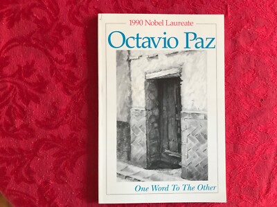 One Word to the Other. Octavio Paz. Latitudes Press (1991).