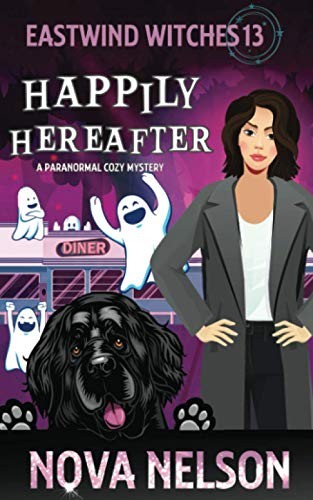 Happily Hereafter: A Paranormal Cozy Mystery: 13 (Eastwind Witches Cozy Mysterie