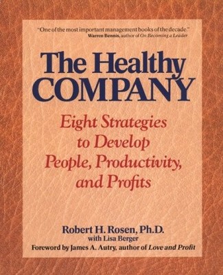 The Healthy Company: Eight Strategies to Develop People, Productivity and Pr...