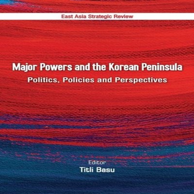 Major Powers and the Korean Peninsula Politics Policies and Persp