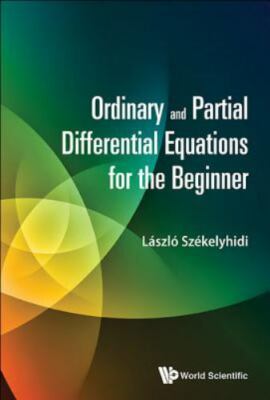 Ordinary And Partial Differential Equations For The Beginner, Szekelyhidi, Laszl