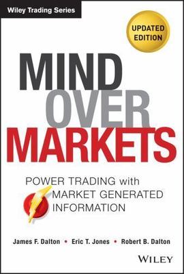 Mind over Markets : Power Trading with Market Generated Information, Updated...