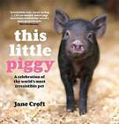 This Little Piggy: A Celebration of the World's Most Irresistible Pet by Jane Croft (Hardback, 2010)