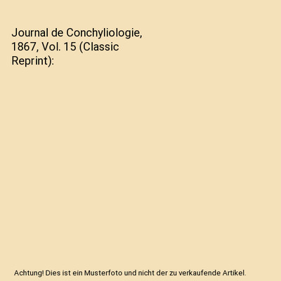 Journal de Conchyliologie, 1867, Vol. 15 [Classic Reprint], Unknown Author