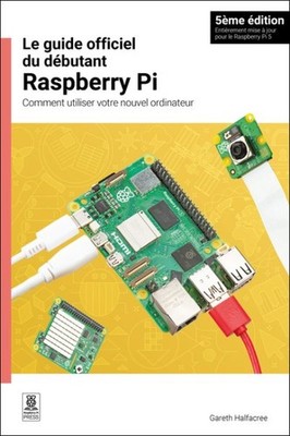 Le Guide Officiel Du Débutant Raspberry Pi : Comment Utiliser Votre Nouvel Or...